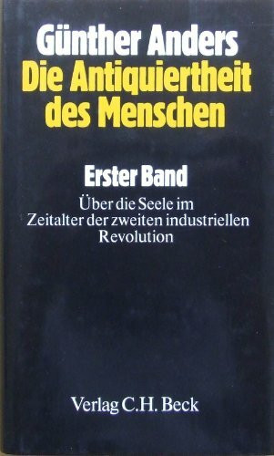 Die Antiquiertheit des Menschen, Bd.1, Über die Seele im Zeitalter der zweiten industriellen Revolution