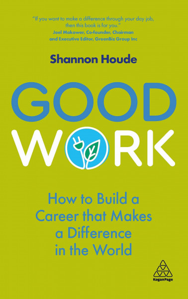 Good Work: How to Build a Career that Makes a Difference in the World