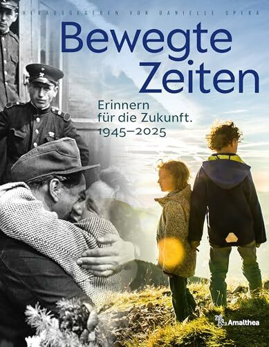 Bewegte Zeiten: Erinnern für die Zukunft. 1945–2025
