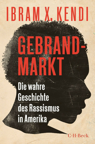 Gebrandmarkt: Die wahre Geschichte des Rassismus in Amerika (Beck Paperback)
