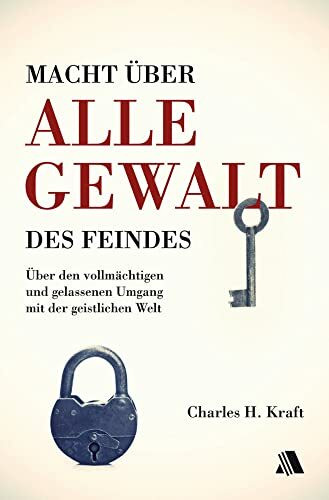 Macht über alle Gewalt des Feindes: Über den vollmächtigen und gelassenen Umgang mit der geistlichen Welt