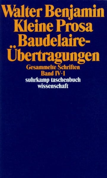 Gesammelte Schriften: Band IV: Kleine Prosa. Baudelaire-Übertragungen. 2 Teilbände (suhrkamp taschenbuch wissenschaft)