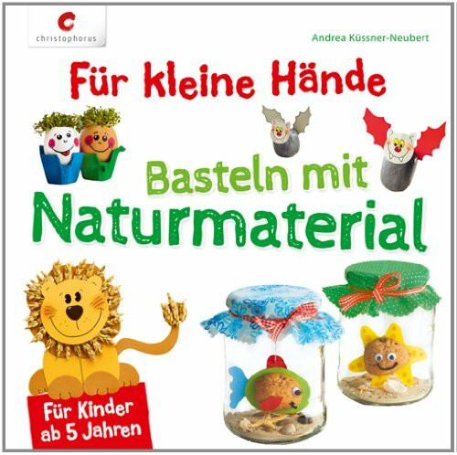 Für kleine Hände. Basteln mit Naturmaterial