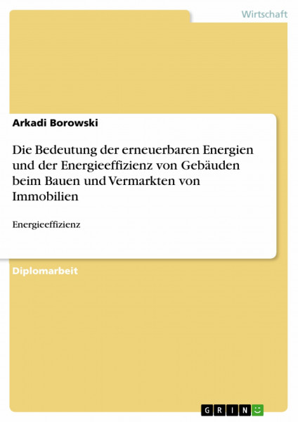 Die Bedeutung der erneuerbaren Energien und der Energieeffizienz von Gebäuden beim Bauen und Vermarkten von Immobilien: Energieeffizienz