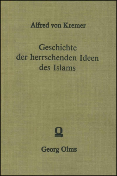 Geschichte der herrschenden Ideen des Islam: Der Gottesbegriff, die Prophetie und die Staatsidee
