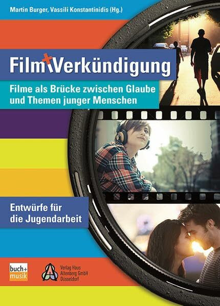 Film und Verkündigung: Filme als Brücke zwischen Glauben und Themen junger Menschen - Entwürfe für die Jugendarbeit