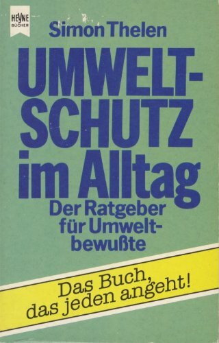 Umweltschutz im Alltag. Der Ratgeber für Umweltbewußte.
