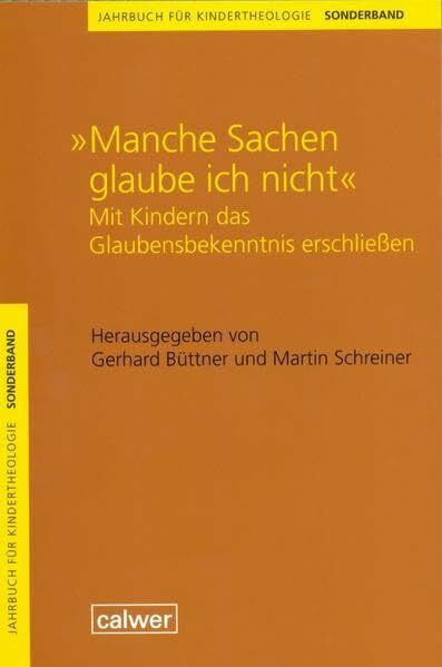 Jahrbuch für Kindertheologie / Manche Sachen glaube ich nicht: Mit Kindern das Glaubensbekenntnis erschließem