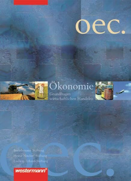 Oec. Ökonomie / Grundfragen wirtschaftlichen Handelns - Ausgabe 2005: Ökonomie. Grundfragen wirtschaftlichen Handelns: Oec. Ökonomie: Schülerband: ... wirtschaftlichen Handelns. Sekundarstufe II