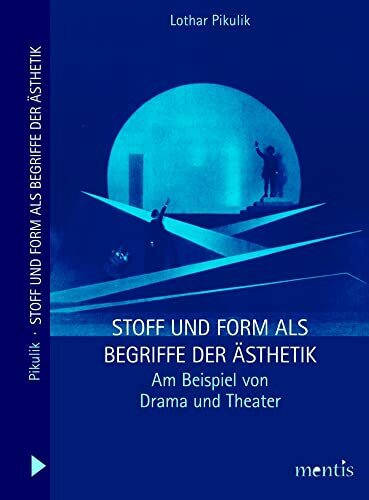 Stoff und Form als Begriffe der Ästhetik: Am Beispiel von Drama und Theater