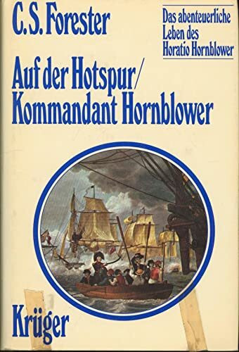 Das abenteuerliche Leben des Horatio Hornblower II. Hornblower auf der Hotspur / Kommandant Hornblower