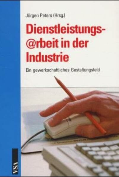 Dienstleistungsarbeit in der Industrie.Ein gewerkschaftliches Gestaltungsfeld