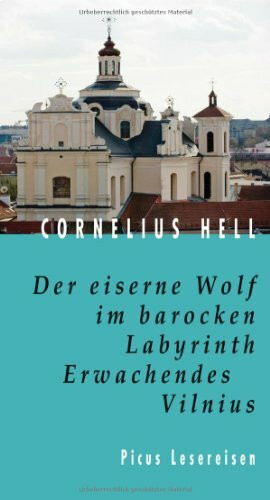 Der eiserne Wolf im barocken Labyrinth. Erwachendes Vilnius (Picus Lesereisen)