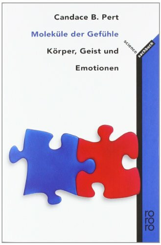 Moleküle der Gefühle: Körper, Geist und Emotionen