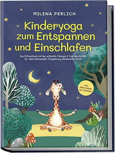 Kinderyoga zum Entspannen und Einschlafen: Das Mitmachbuch mit den schönsten Übungen & Yoga-Geschichten für mehr Achtsamkeit, Entspannung und besseren Schlaf | inkl. Audio-Dateien zum Download