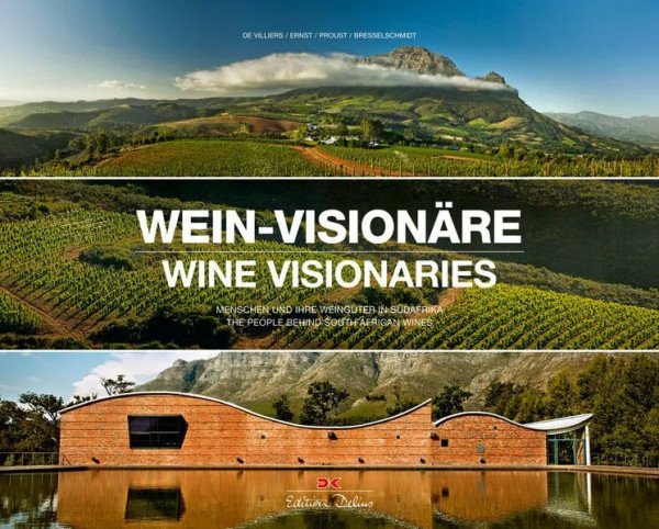 Wein-Visionäre / Wine Visionaries: Menschen und ihre Weingüter in Südafrika / The people behind South African Wines