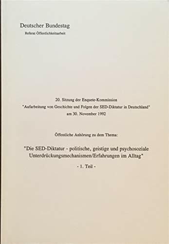 Öfftl. Anhrg. "Die SED-Diktatur - politische, geistige und psychosoziale Unterdrückungsmechanismen/Erfahrungen im Alltag", 1. Teil. 20. Sitzung d. Enquete-Kommission Aufarbeitung von Geschichte und Fo