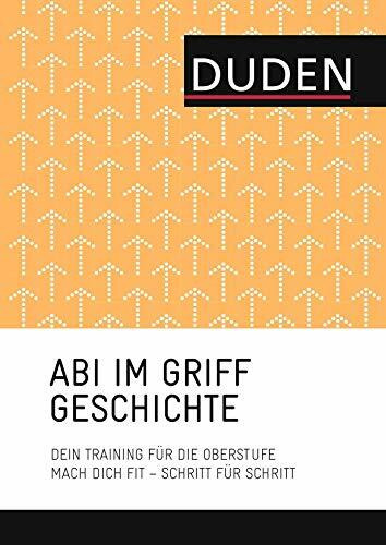 Abi im Griff – Topthemen Geschichte: Mach dich fit – Schritt für Schritt (Duden SMS - Schnell-Merk-System)