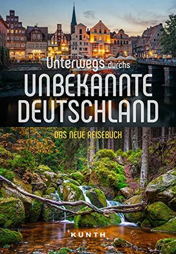 KUNTH Unterwegs durchs unbekannte Deutschland: Das große Reisebuch