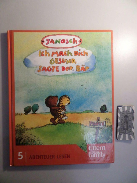 Ich mach dich gesund, sagte der Bär: Die Geschichte, wie der kleine Tiger einmal krank war. Edition ELTERN "Abenteuer Lesen". Nr. 5