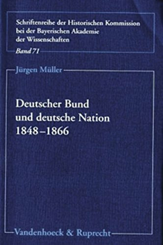 Deutscher Bund und deutsche Nation 1848-1866: Habilitationsschrift (Schriftenreihe der Historischen Kommission bei der Bayerischen Akademie der Wissenschaften, Band 71)