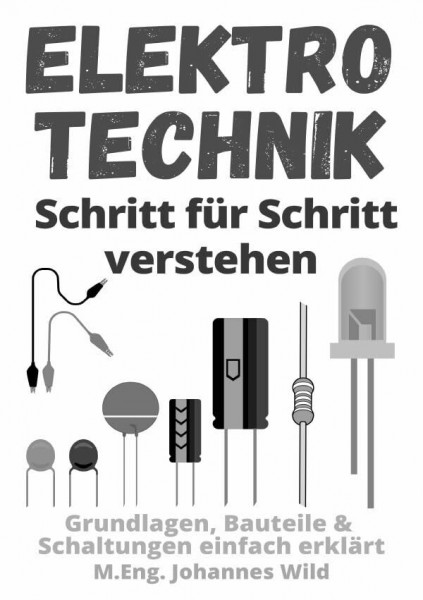 Elektrotechnik | Schritt für Schritt verstehen: Grundlagen, Bauteile & Schaltungen einfach erklärt