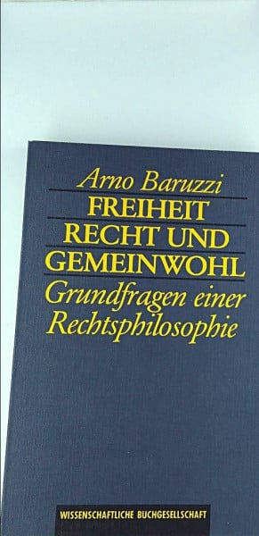 Freiheit, Recht und Gemeinwohl: Grundfragen einer Rechtsphilosophie