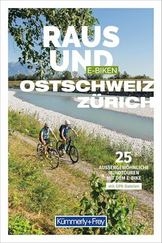 Kümmerly+Frey Raus und E-Biken Ostschweiz & Zürich - E-Bikeführer: 25 aussergewöhnliche Rundtouren mit dem E-Bike