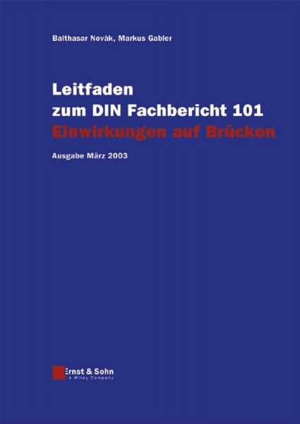 Leitfaden zu den DIN-Fachberichten 101 Einwirkungen auf Brücken, 102 Betonbrücken, 103 Stahlbrücken, 104 Verbundbrücken. Ausgaben März 2003. 4 Bände: ... Einwirkungen auf Brücken: Ausgabe März 2003