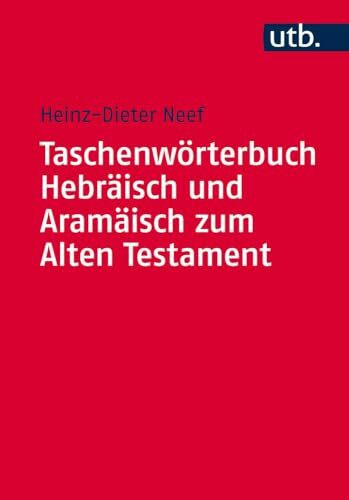Taschenwörterbuch Hebräisch und Aramäisch zum Alten Testament (Utb M, Band 4678)