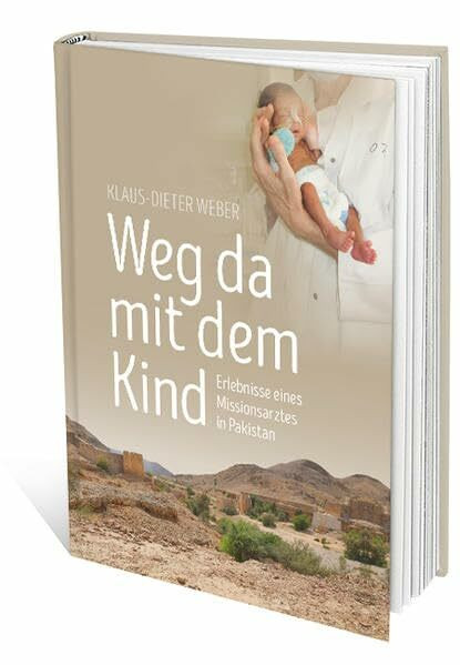 Weg mit dem Kind: Erlebnisse eines Missionsarztes in Pakistan