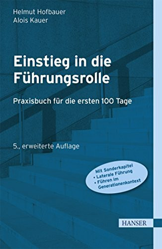 Einstieg in die Führungsrolle: Praxisbuch für die ersten 100 Tage