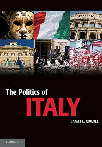 The Politics of Italy: Governance In A Normal Country (Cambridge Textbooks in Comparative Politics)