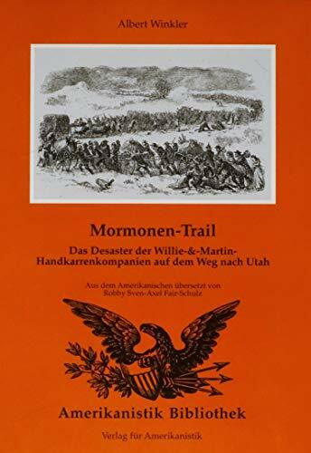 Mormonen Trail. Das Desaster der Willie & Martin-Handkarrenkompanien auf dem Weg nach Utah.