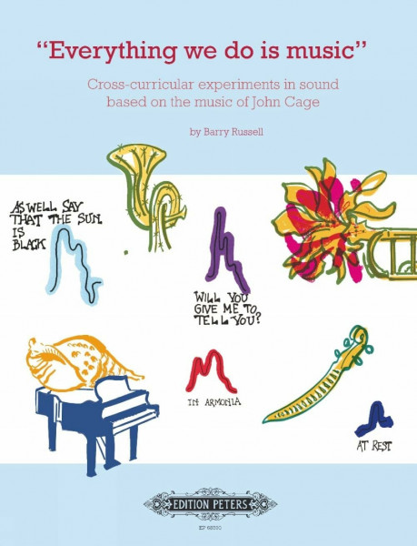 Everything we do is music: Cross-curricular experiments in sound based on the music of John Cage (Edition Peters)