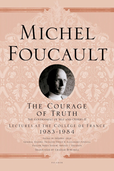 Courage of Truth: The Government of Self and Others II (Lectures at the College De France, 1983-1984)