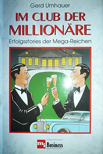 Im Club der Millionäre. Erfolgsstories der Mega-Reichen