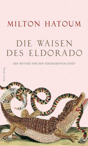 Die Waisen des Eldorado: Der Mythos von der verzauberten Stadt