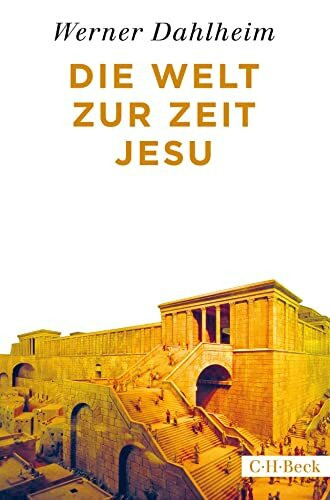 Die Welt zur Zeit Jesu: Ausgezeichnet im DAMALS-Buchwettbewerb als Historisches Buch des Jahre...