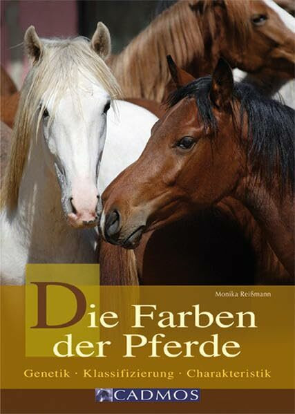 Die Farben der Pferde: Genetik - Klassifizierung - Charakteristik (Cadmos Ratgeber)