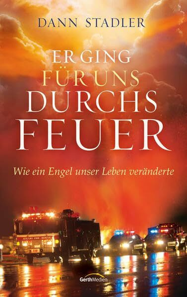 Er ging für uns durchs Feuer: Wie ein Engel unser Leben veränderte.
