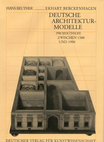 Deutsche Architekturmodelle. Projekthilfe zwischen 1500 und 1900