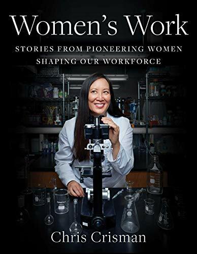 Women's Work: Stories from Pioneering Women Shaping Our Workforce Women's Work: Stories from Pioneering Women Shaping Our Workforce