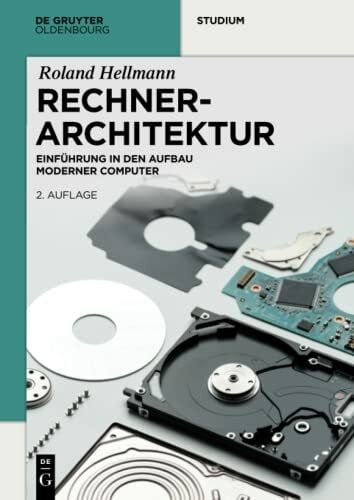 Rechnerarchitektur: Einführung in den Aufbau moderner Computer (De Gruyter Studium)