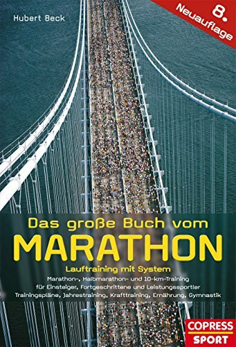 Das große Buch vom Marathon - Lauftraining mit System - Marathon-, Halbmarathon und 10-km-Training - Für Einsteiger, Fortgeschrittene und ... Krafttraining, Ernährung, Gymnastik
