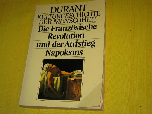 Kulturgeschichte der Menschheit XVII. Die Französische Revolution und der Aufstieg Napoleons.