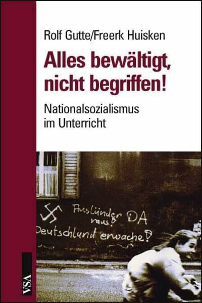 Alles bewältigt, nichts begriffen!: Nationalsozialismus im Unterricht