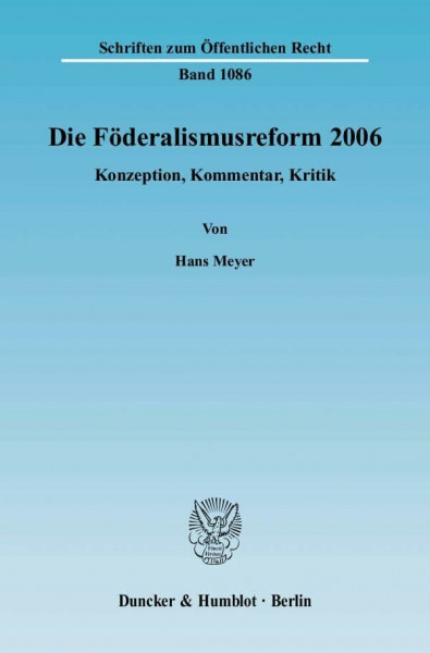 Die Föderalismusreform 2006.: Konzeption, Kommentar, Kritik. (Schriften zum Öffentlichen Recht)
