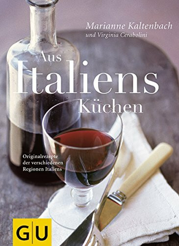 Aus Italiens Küchen: Originalrezepte der verschiedenen Regionen Italiens