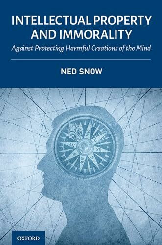 Intellectual Property and Immorality: Against Protecting Harmful Creations of the Mind